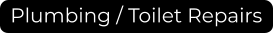 Plumbing / Toilet Repairs